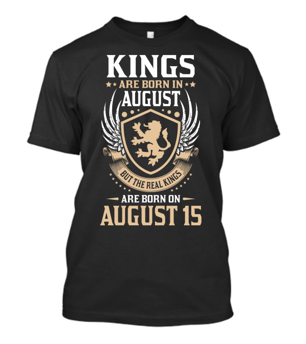 Kings Are Born In August With Real Kings Born On August 15 Crest T-Shirt