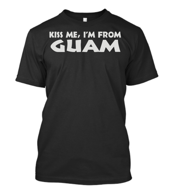Kiss Me, I'm From Guam T-Shirt