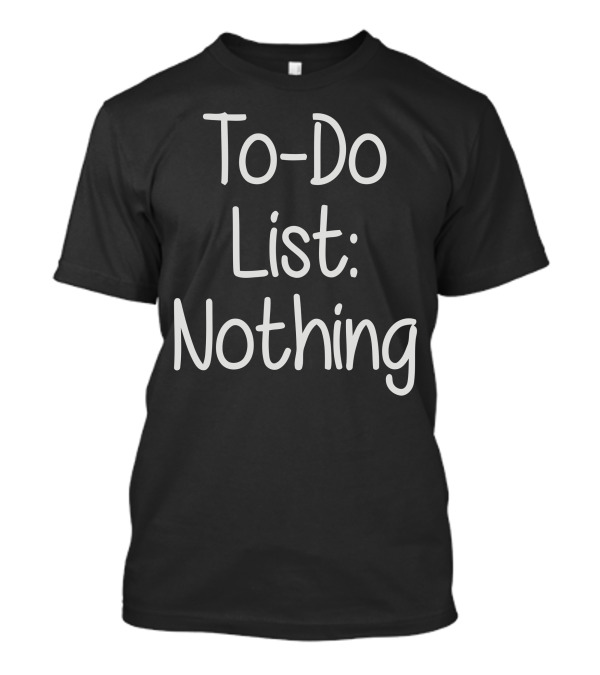 Lazy Day Humour To-Do List Nothing T-Shirt