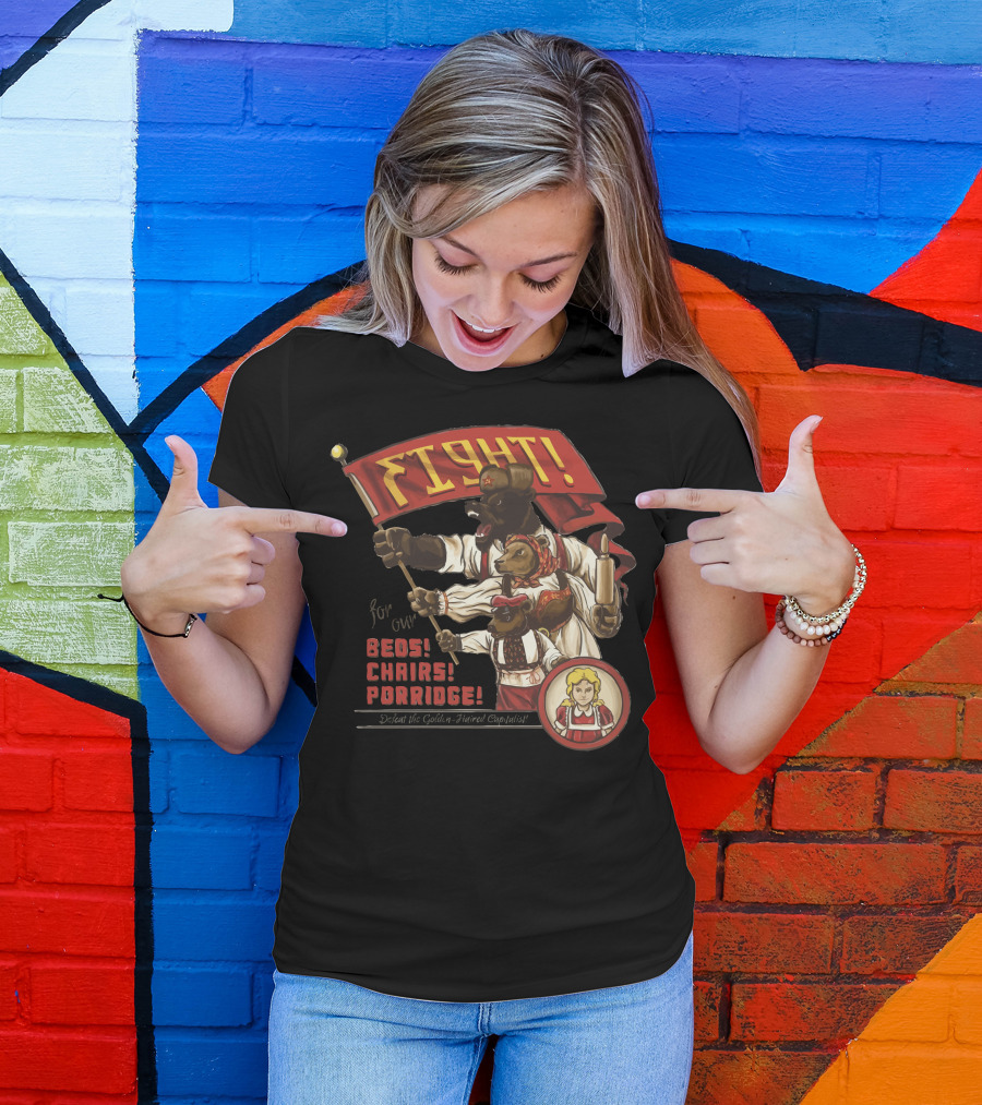 Fight For Our Beds Chairs Porridge Defeat The Golden-Haired Capitalist T-Shirt