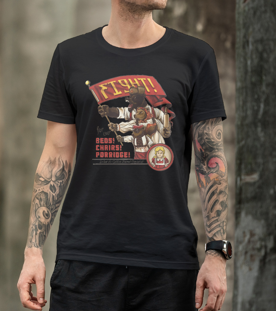 Fight For Our Beds Chairs Porridge Defeat The Golden-Haired Capitalist T-Shirt