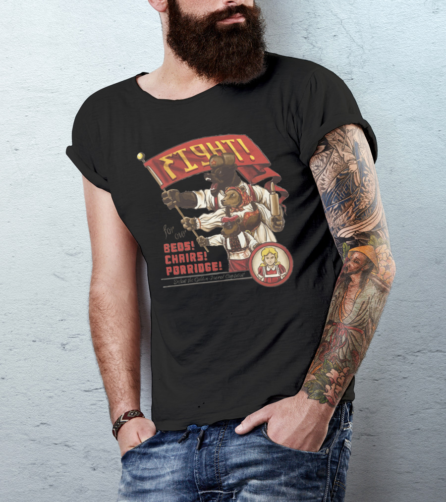 Fight For Our Beds Chairs Porridge Defeat The Golden-Haired Capitalist T-Shirt
