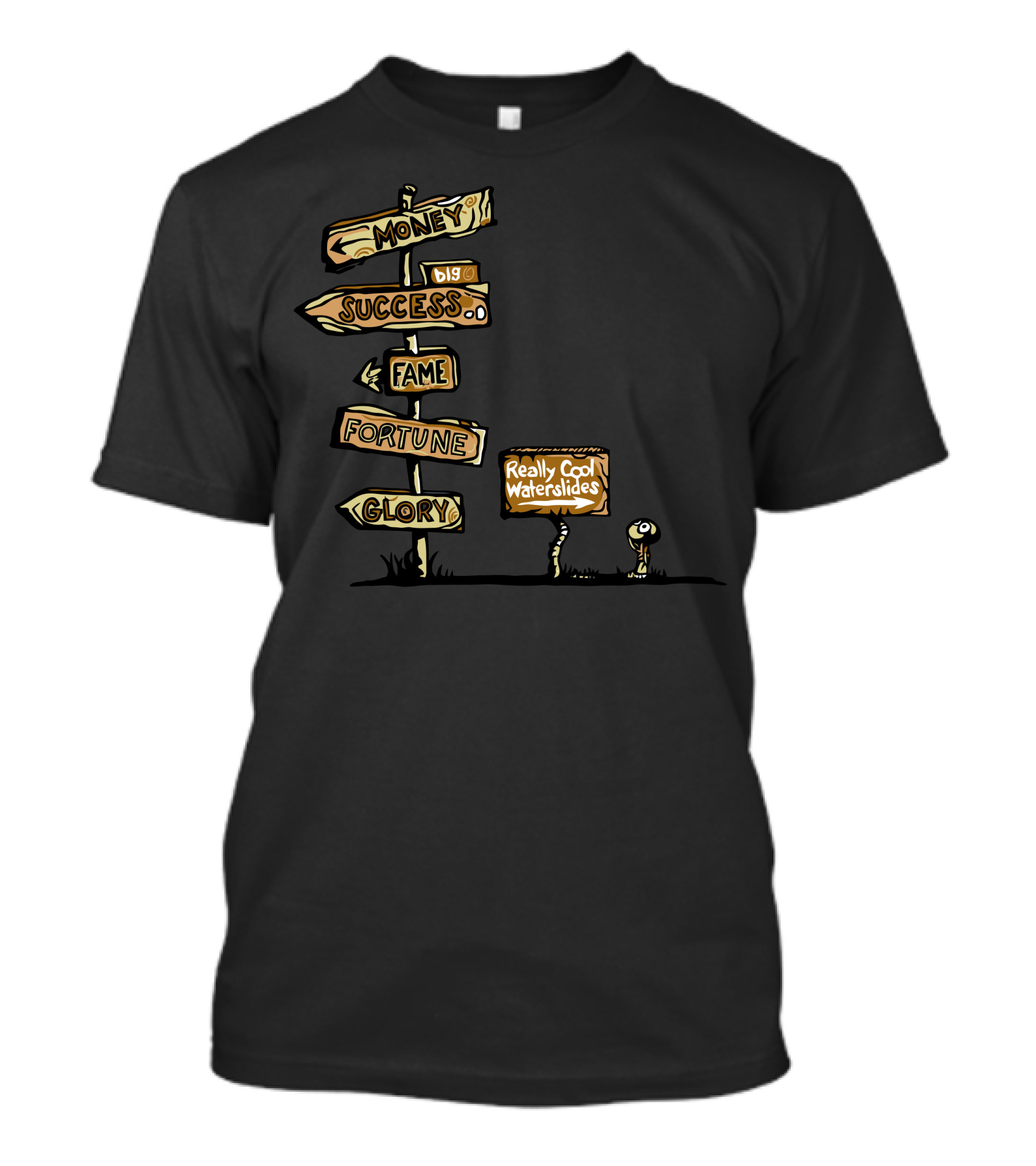 Money Success Fame Fortune Glory Really Cool Waterslides T-Shirt