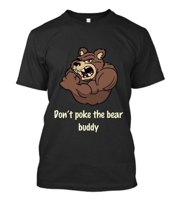 Don't Poke The Bear Buddy Fierce Angry Bear Cartoon T-Shirt
