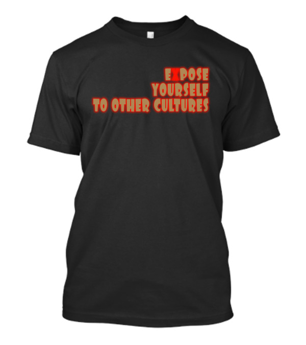 Expose Yourself To Other Cultures Bold Red Lettering T-Shirt