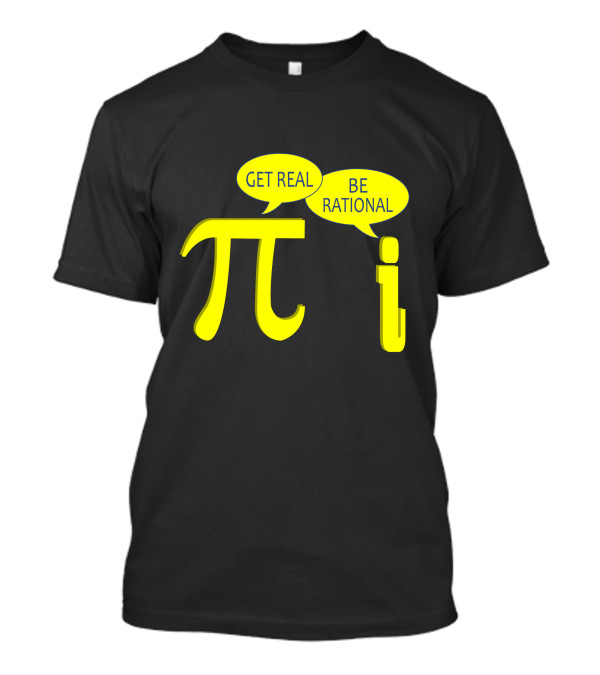 Get Real Be Rational Pi Symbol I Imaginary Number Math Joke T-Shirt