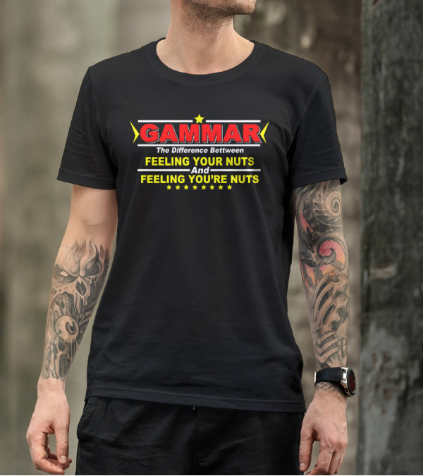 Grammar The Difference Between Feeling Your Nuts And Feeling You're Nuts T-Shirt