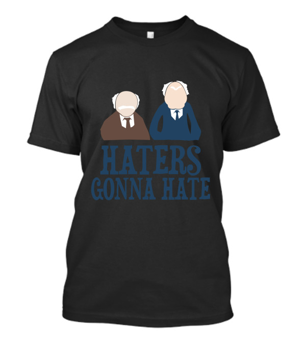 Haters Gonna Hate1 Statler Waldorf T-Shirt