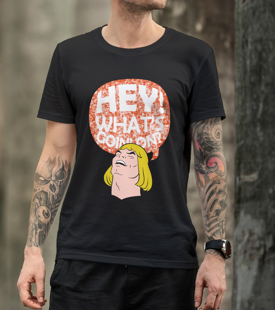 HEY WHAT'S GOING ON He-Man Parody Meme Speech Bubble T-Shirt