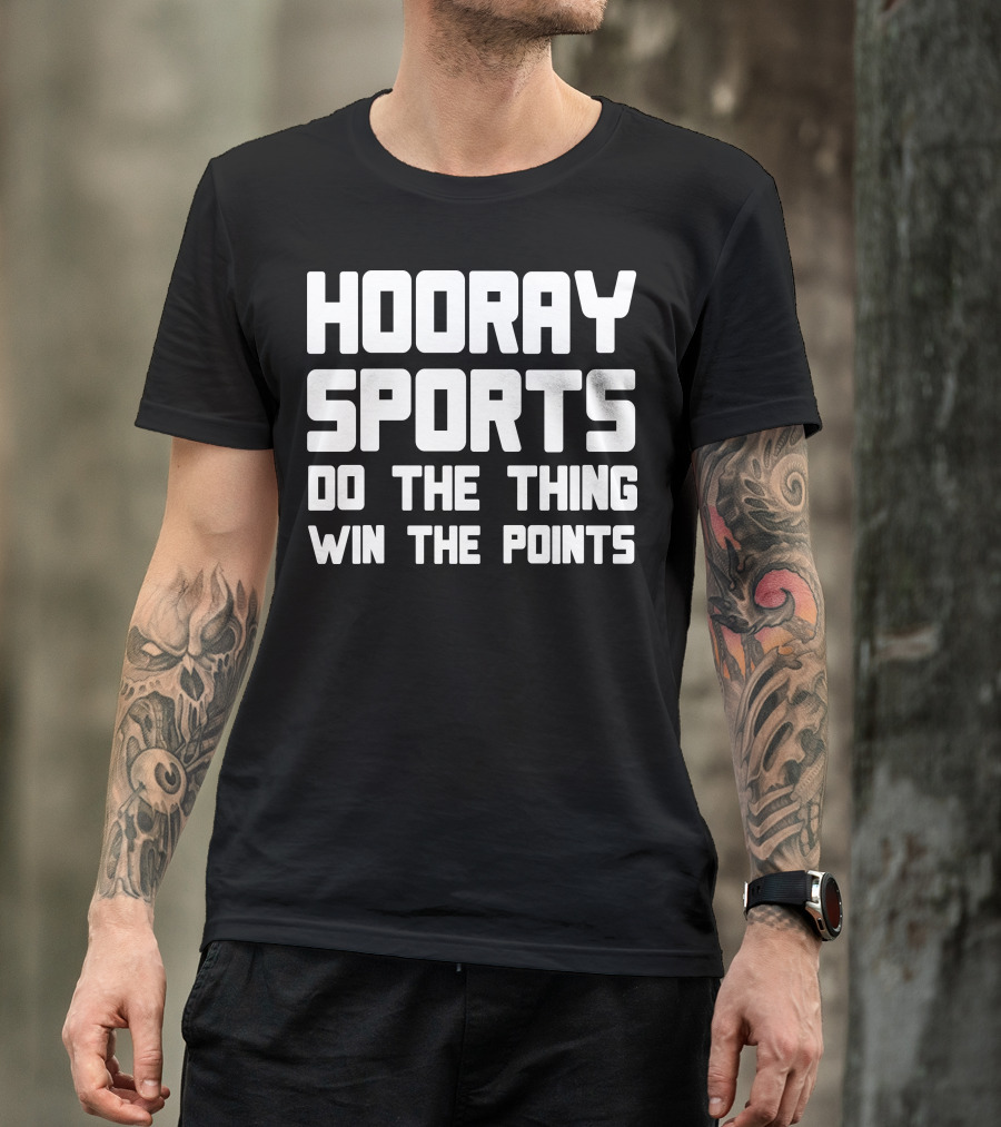 Hooray Sports Do The Thing Win The Points Sports Humor T-Shirt