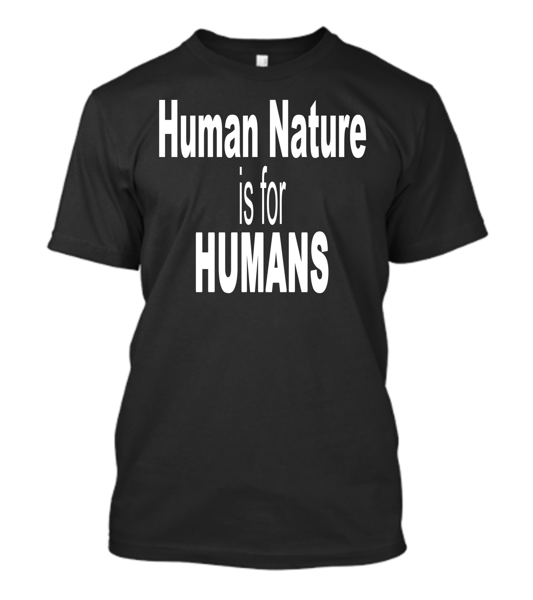 Human Nature Is For Humans T-Shirt