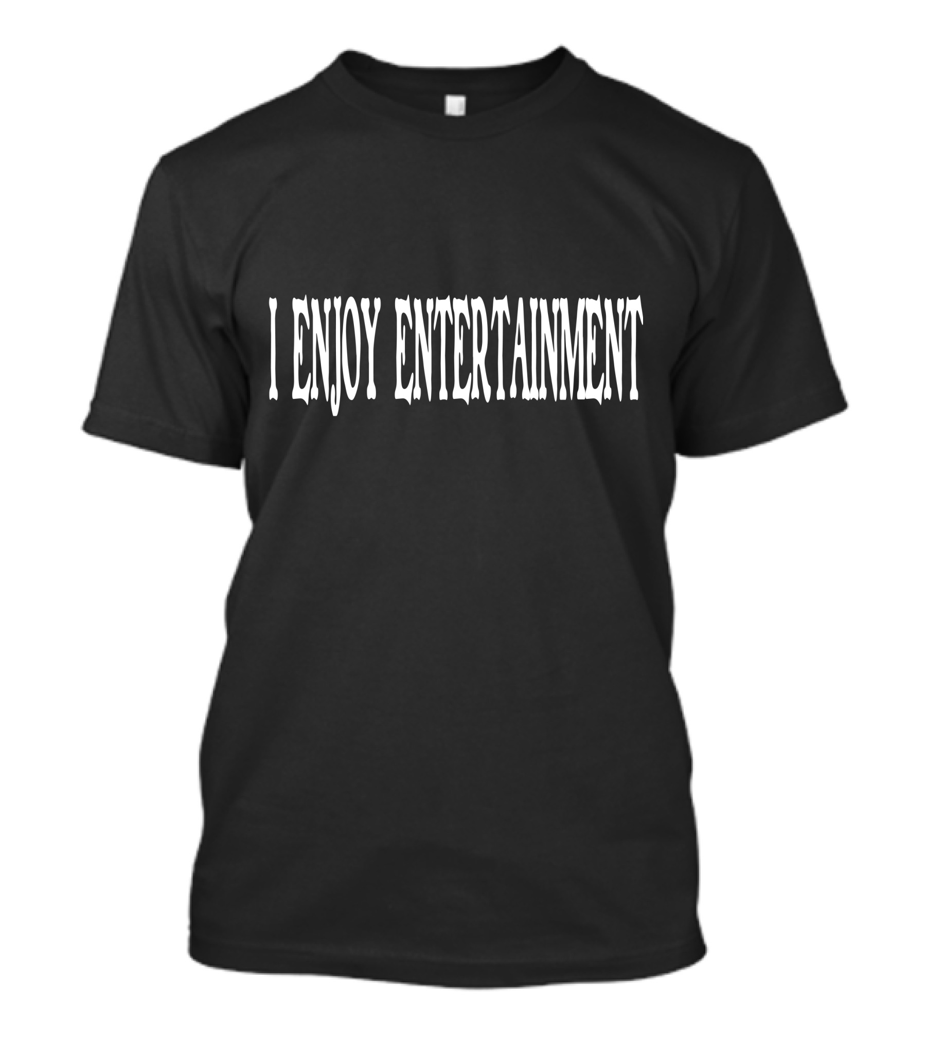 I Enjoy Entertainment T-Shirt
