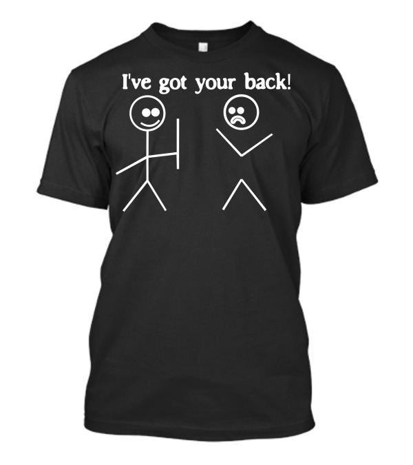 I've Got Your Back Funny Stick Figure Joke T-Shirt