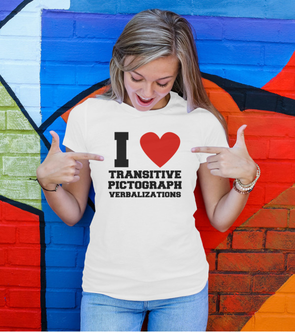 I Love Transitive Pictograph Verbalizations T-Shirt