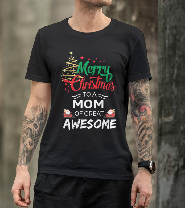 Merry Christmas To A Mom Of Great Awesome Santa Sleigh Christmas Tree Stars T-Shirt