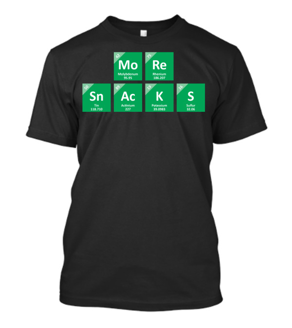 More Snacks Periodic Elements Molybdenum Rhenium Tin Actinium Potassium Sulfur T-Shirt