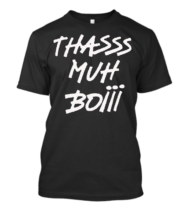 THASSS MUH BOIII White Text T-Shirt
