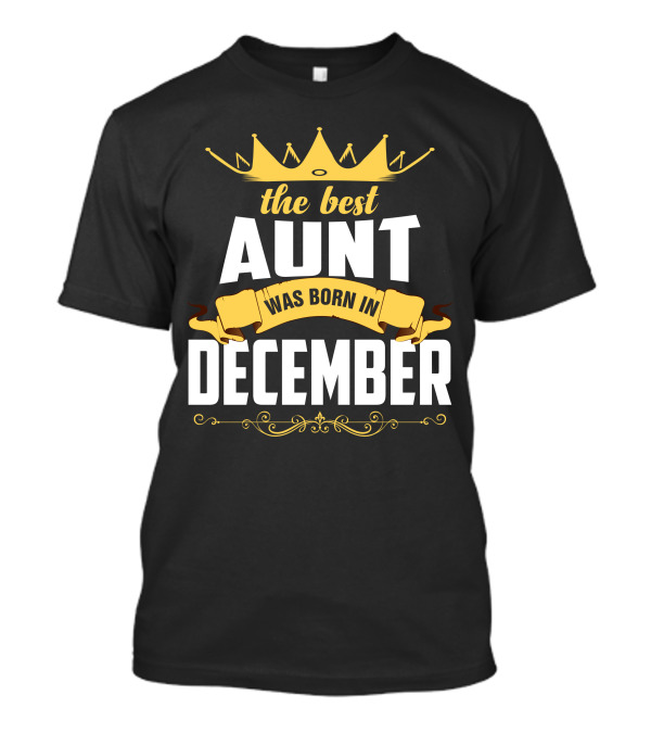 The Best Aunt Crown And Banner Born In December T-Shirt