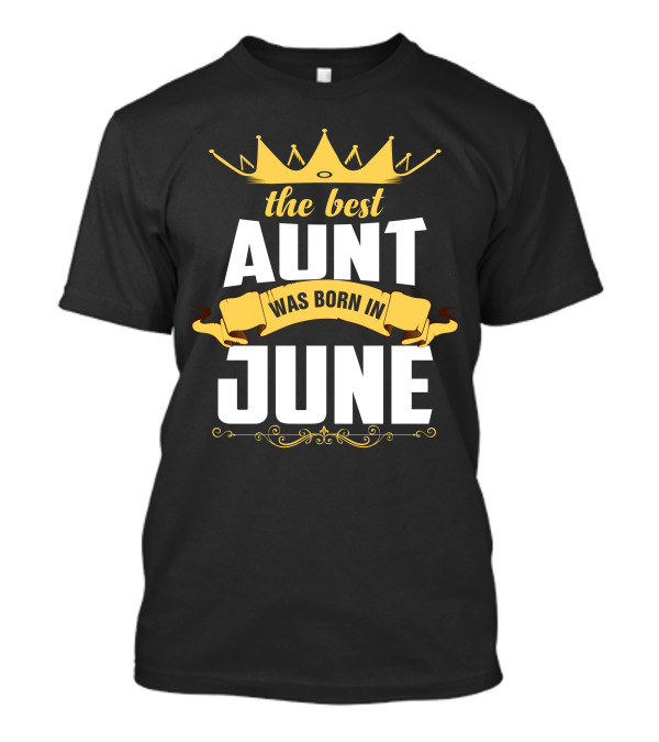 The Best Aunt Was Born In June Crown And Banner T-Shirt