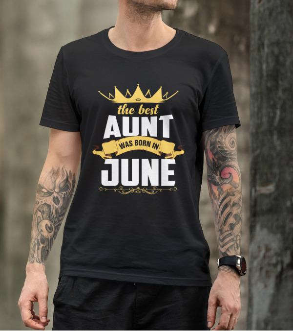 The Best Aunt Was Born In June Crown And Banner T-Shirt