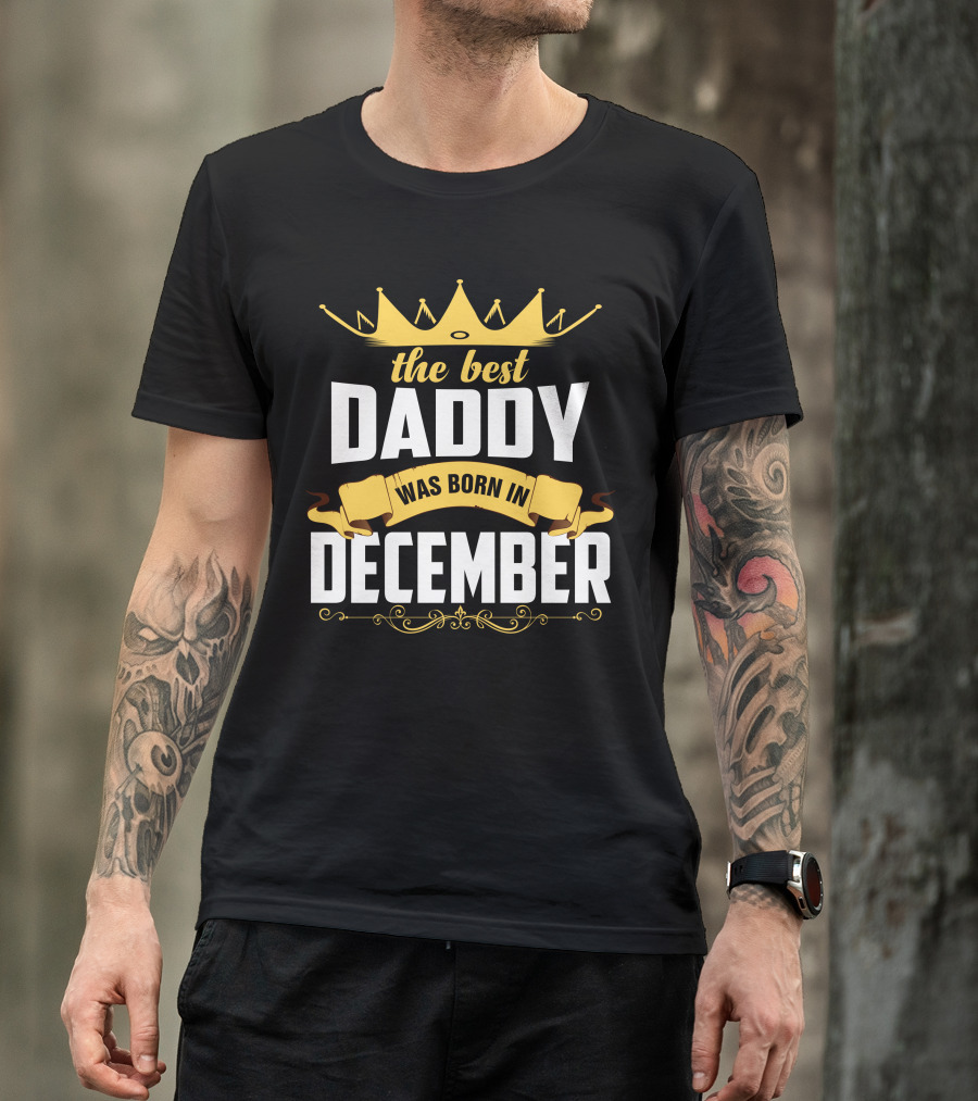 The Best Daddy Crown Design Born In December T-Shirt