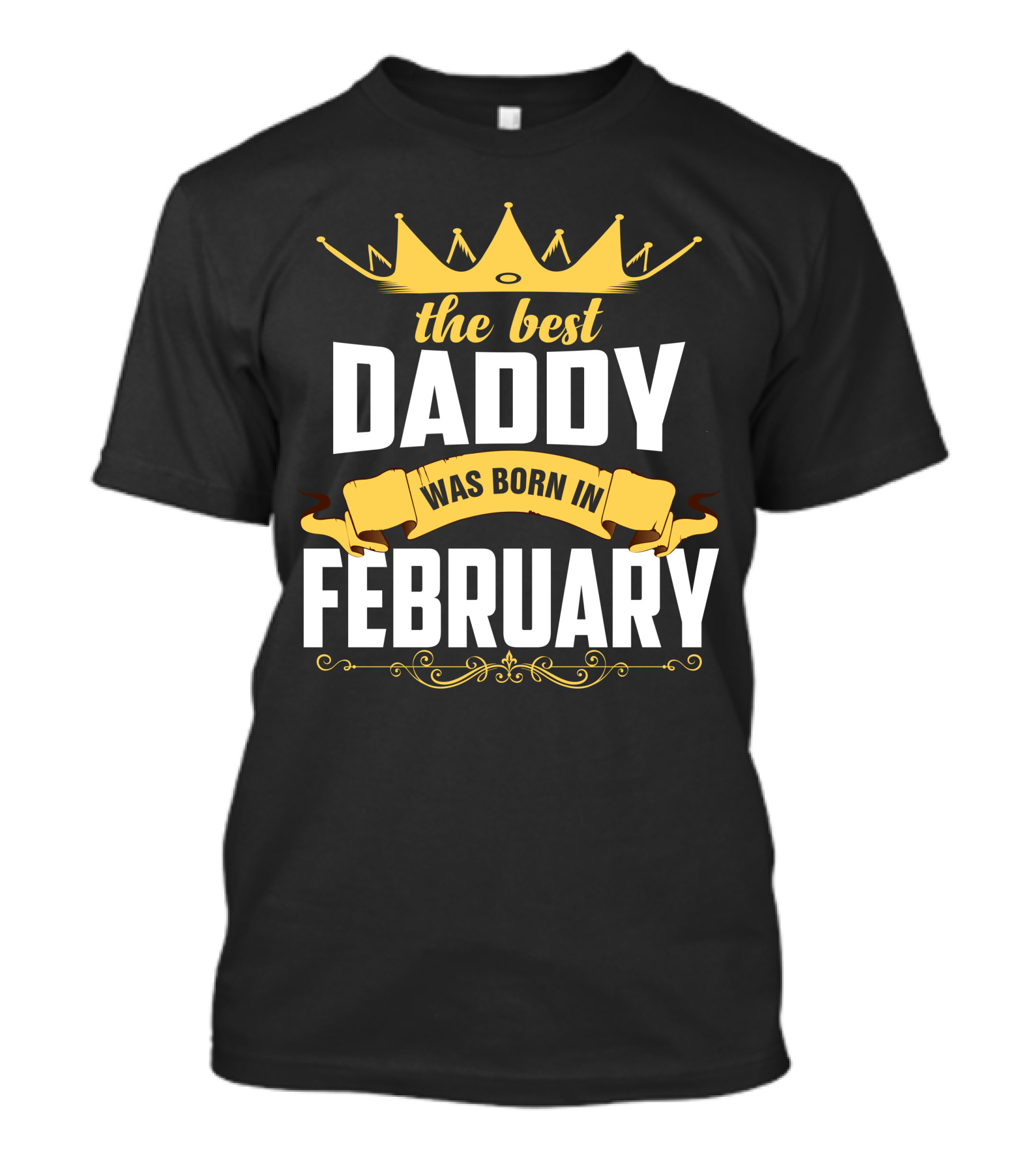 The Best Daddy Was Born In February Gold Crown Banner T-Shirt