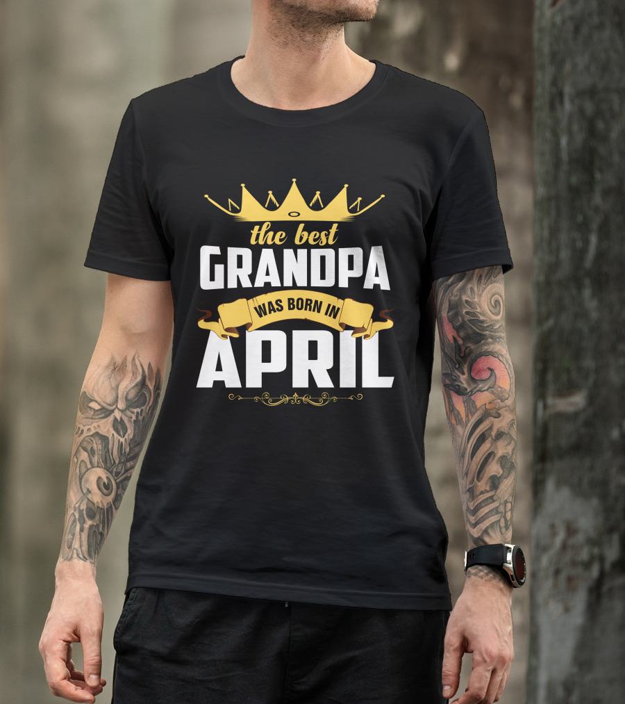 The Best Grandpa Was Born In April Crown Banner T-Shirt