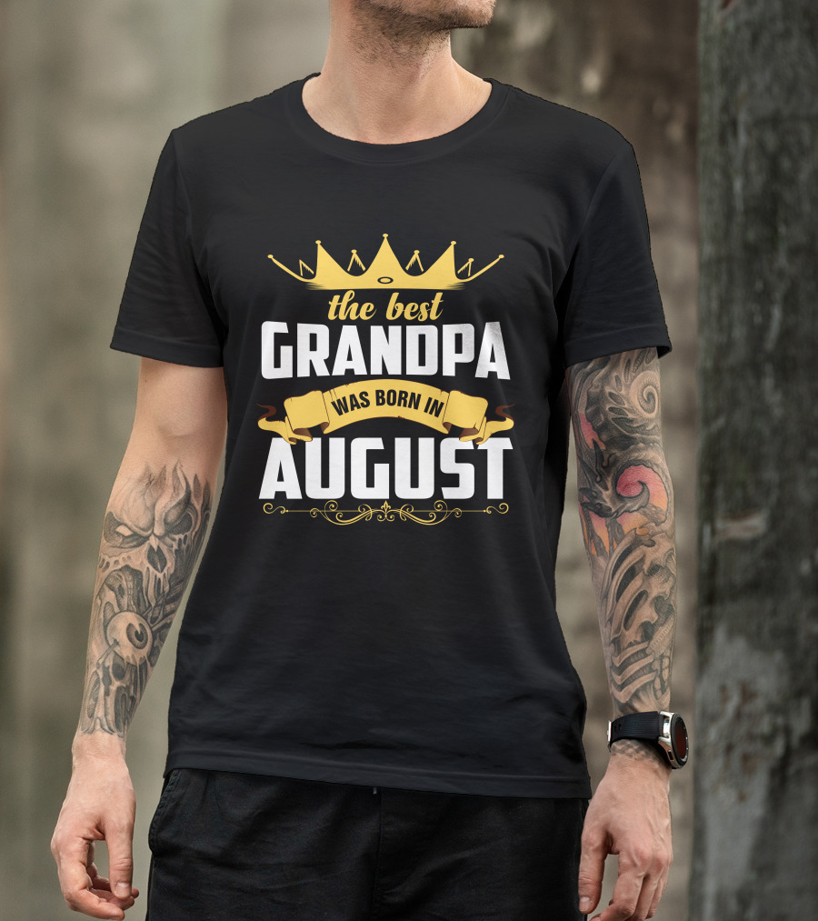 The Best Grandpa Crown Edition Born In August T-Shirt