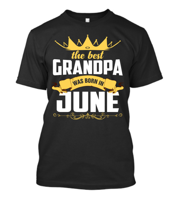 The Best Grandpa Was Born In June Crown Banner T-Shirt