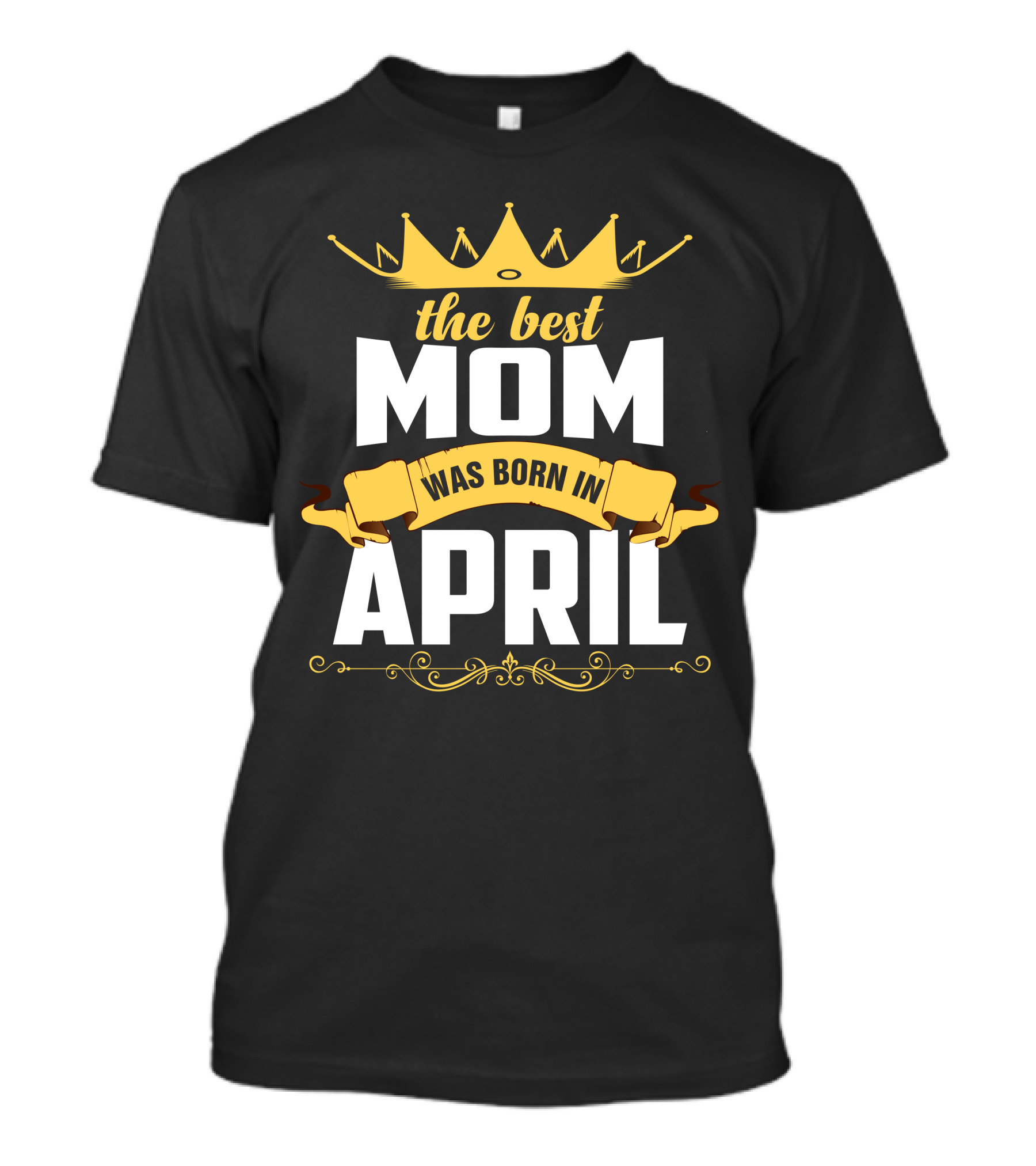 The Best Mom Was Born In April Crown Banner Gold Accents T-Shirt