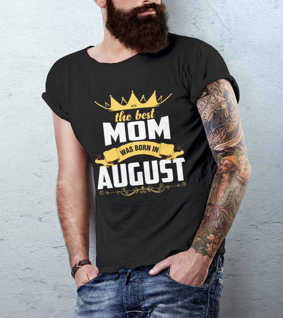 The Best Mom Was Born In August Crown T-Shirt