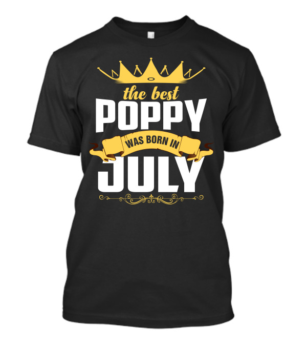 The Best Poppy Was Born In July Crown And Banner T-Shirt