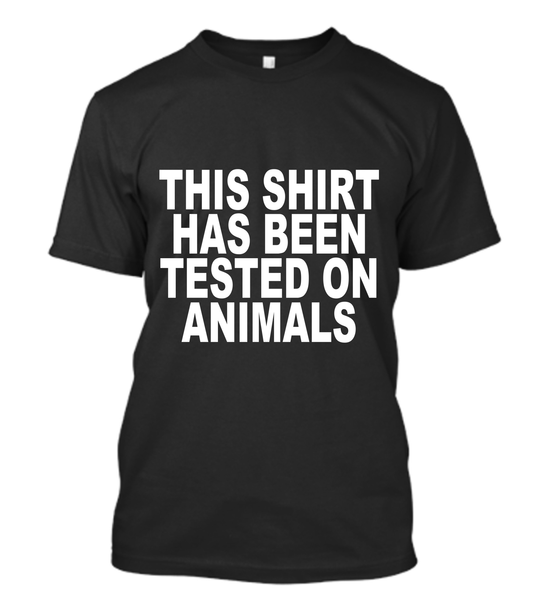 This Shirt Has Been Tested On Animals T-Shirt