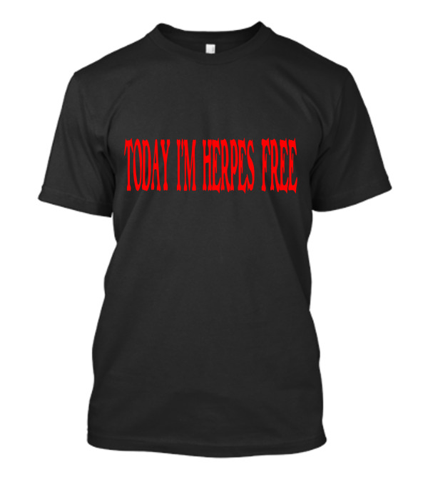 Today I'm Herpes Free Statement In T-Shirt
