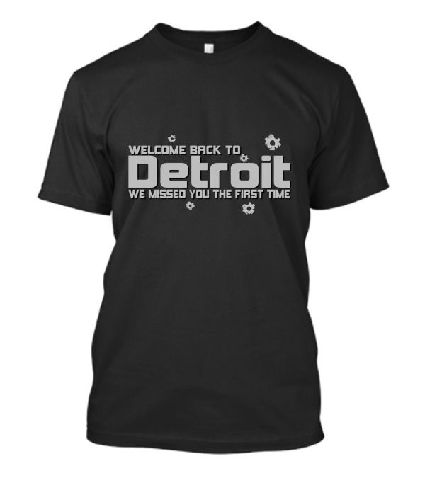 Welcome Back To Detroit We Missed You The First Time T-Shirt