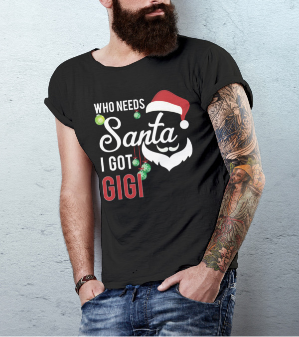 Who Needs Santa I Got Gigi Christmas Santa Hat Ornaments T-Shirt