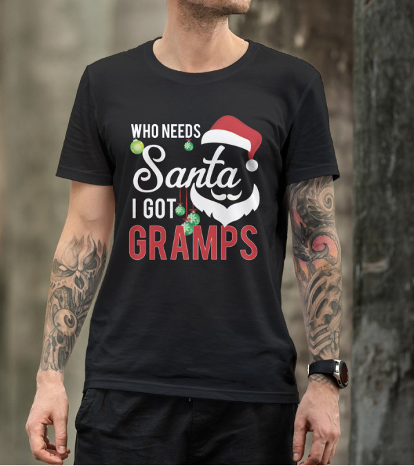Who Needs Santa I Got Gramps Christmas Hat Ornaments T-Shirt