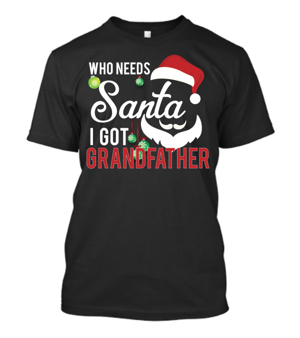 Who Needs Santa I Got Grandfather Santa Hat Beard Ornaments T-Shirt