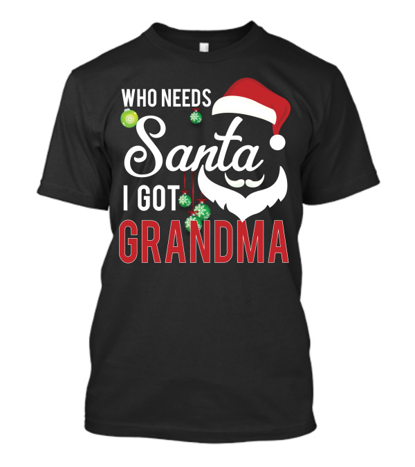 Who Needs Santa I Got Grandma Santa Hat Ornaments T-Shirt