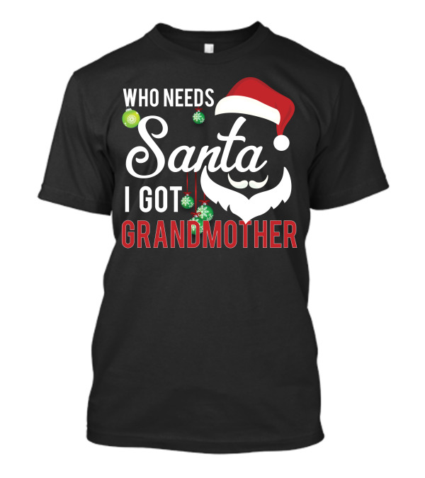 Who Needs Santa I Got Grandmother Christmas Ornaments Santa Hat T-Shirt