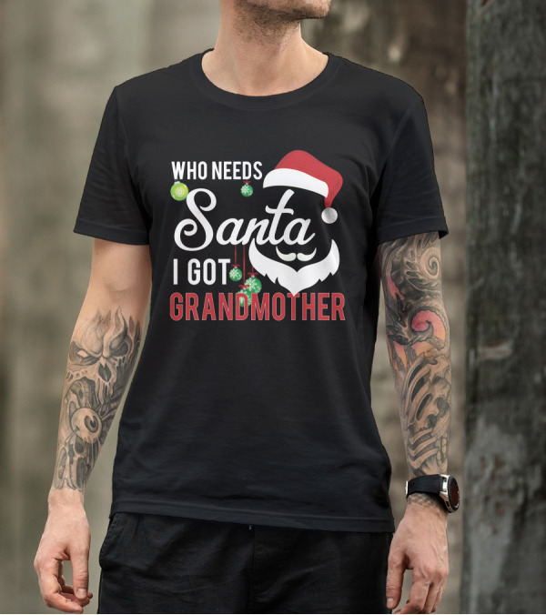 Who Needs Santa I Got Grandmother Christmas Ornaments Santa Hat T-Shirt