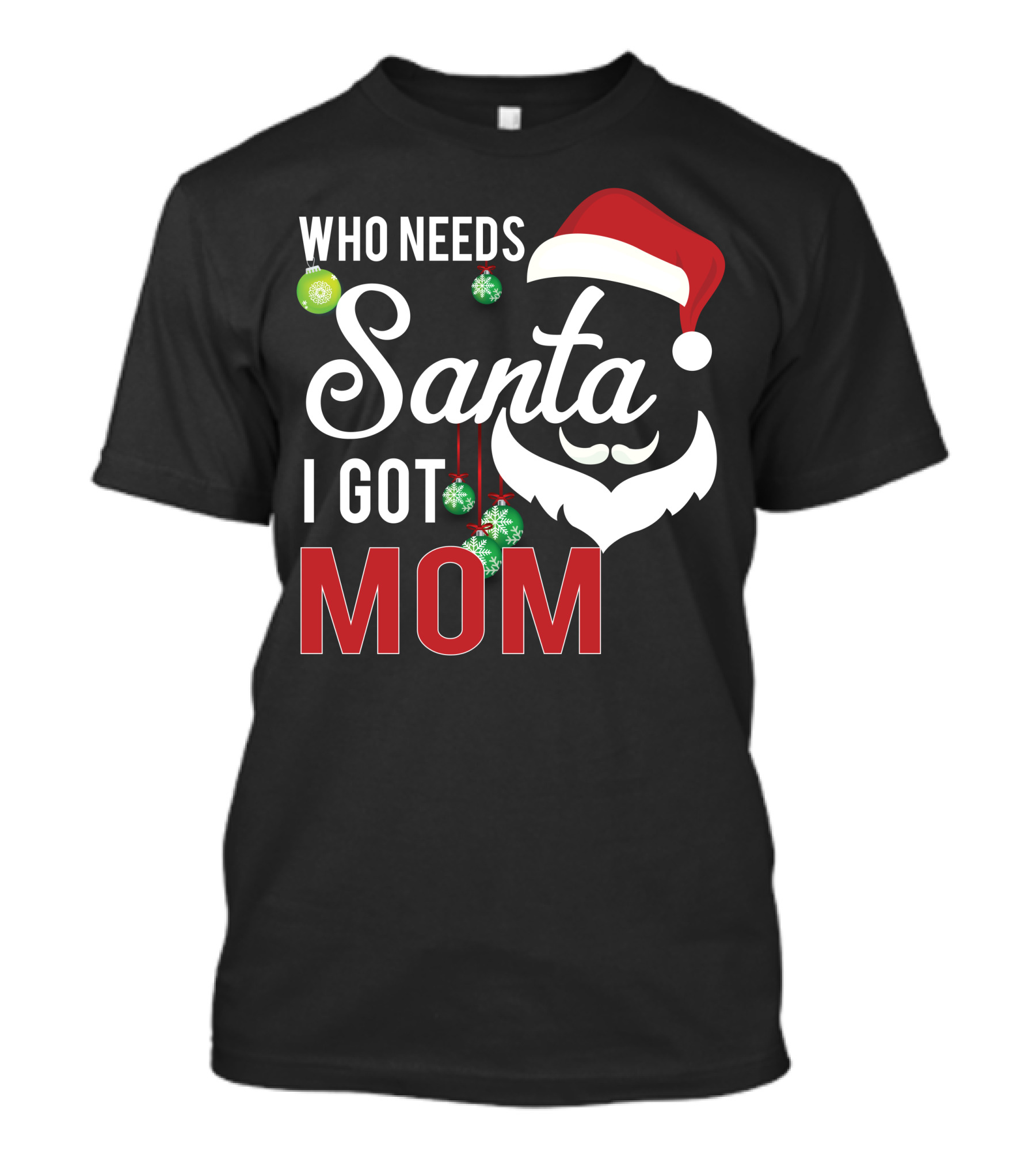 Who Needs Santa I Got Mom T-Shirt