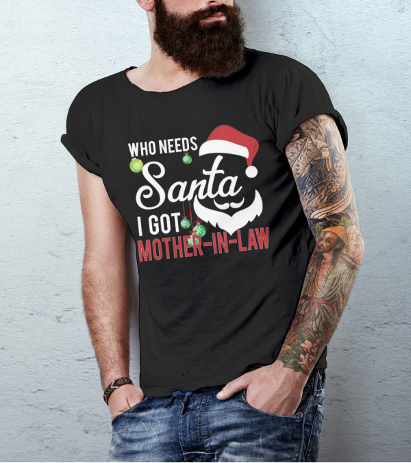 Who Needs Santa I Got Mother-In-Law Christmas Santa Hat Ornaments T-Shirt