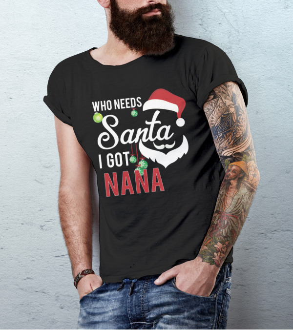 Who Needs Santa I Got Nana Santa Hat Beard Ornaments T-Shirt
