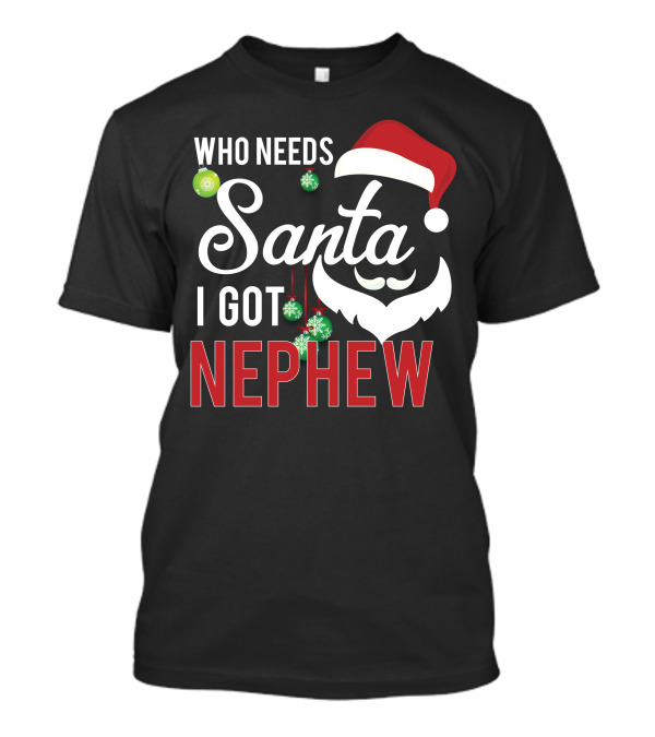 WHO NEEDS SANTA I GOT NEPHEW Christmas Santa Hat Ornaments T-Shirt