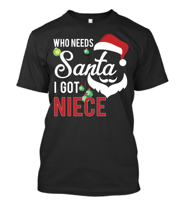 Who Needs Santa I Got Niece Santa Hat Christmas Ornaments T-Shirt