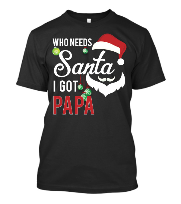 Who Needs Santa I Got Papa Christmas Beard Hat Ornaments T-Shirt