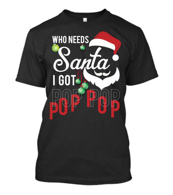 Who Needs Santa Christmas Hat Beard I Got Pop Pop Holiday Ornaments T-Shirt