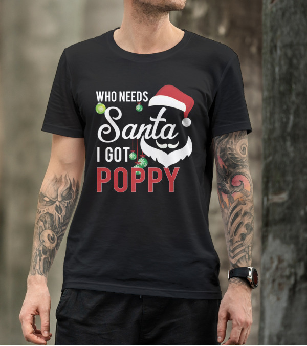 Who Needs Santa I Got Poppy Christmas Santa Hat Beard Ornaments T-Shirt