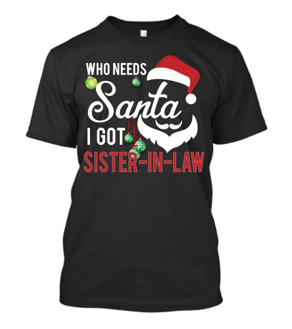 Who Needs Santa I Got Sister-In-Law T-Shirt
